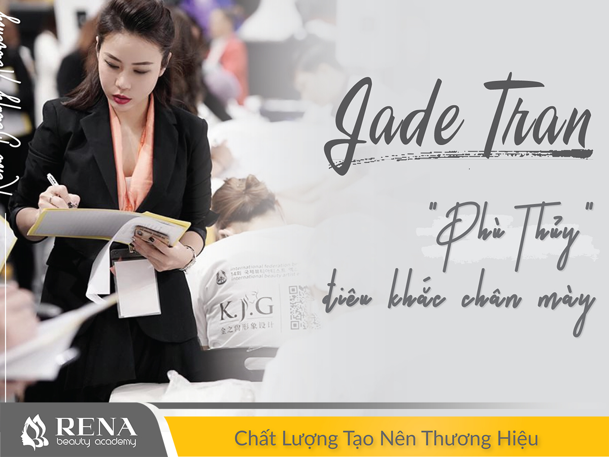   [ Góc Doanh Nhân ] Jade Tran – “Phù thủy” điêu khắc chân mày 