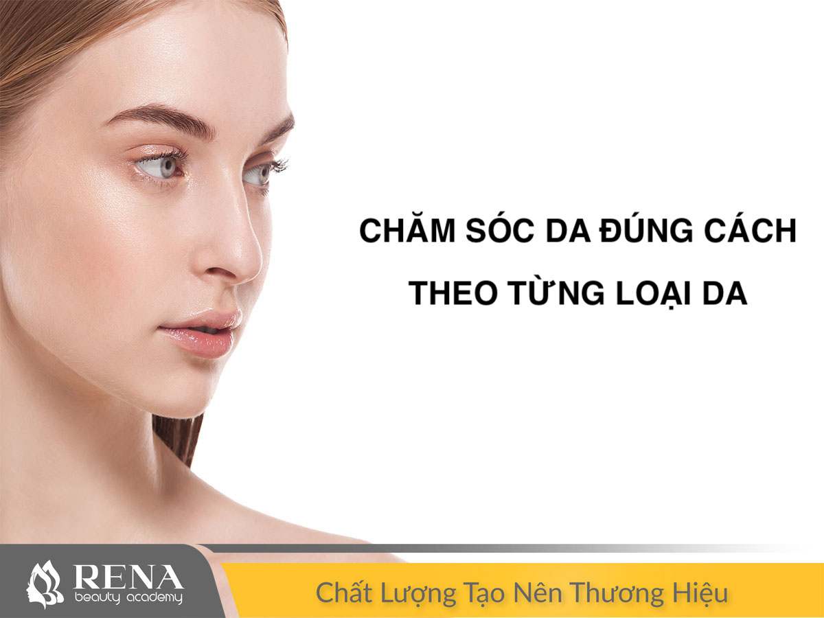 Cách chăm sóc hiệu quả cho từng loại da 